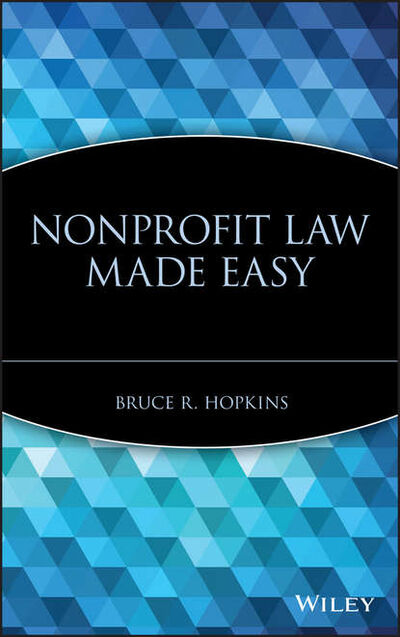 Книга: Nonprofit Law Made Easy (Bruce R. Hopkins) ; John Wiley & Sons Limited