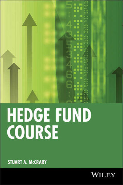 Книга: Hedge Fund Course (Stuart McCrary A.) ; John Wiley & Sons Limited