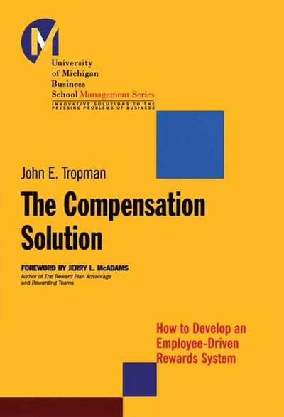 Книга: The Compensation Solution. How to Develop an Employee-Driven Rewards System (John Tropman E.) ; John Wiley & Sons Limited