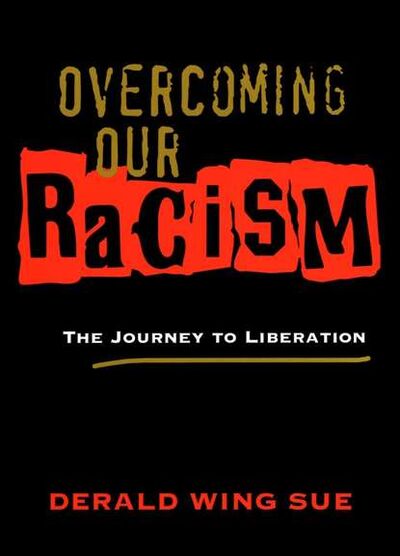 Книга: Overcoming Our Racism. The Journey to Liberation (Derald Sue Wing) ; John Wiley & Sons Limited