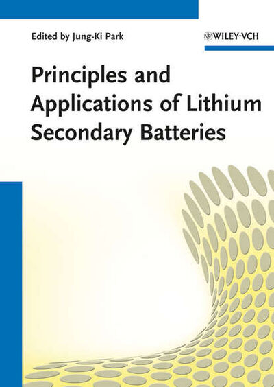 Книга: Principles and Applications of Lithium Secondary Batteries (Jung-Ki Park) ; John Wiley & Sons Limited