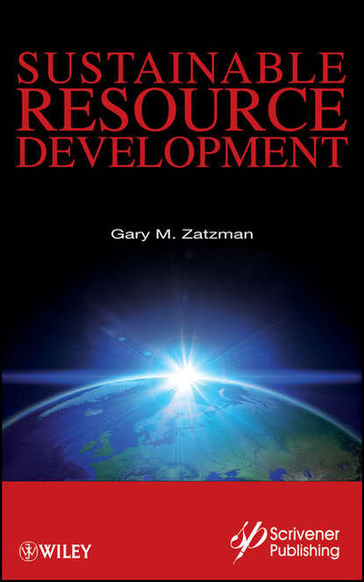 Книга: Sustainable Resource Development (Gary Zatzman M.) ; John Wiley & Sons Limited