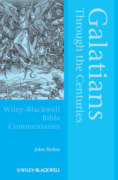 Книга: Galatians Through the Centuries (John Riches) ; John Wiley & Sons Limited