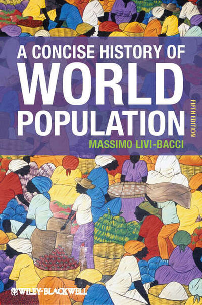 Книга: A Concise History of World Population (Massimo Bacci Livi) ; John Wiley & Sons Limited