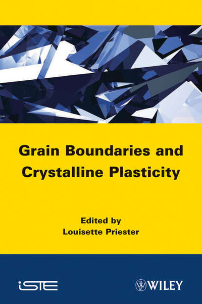 Книга: Grain Boundaries and Crystalline Plasticity (Louisette Priester) ; John Wiley & Sons Limited