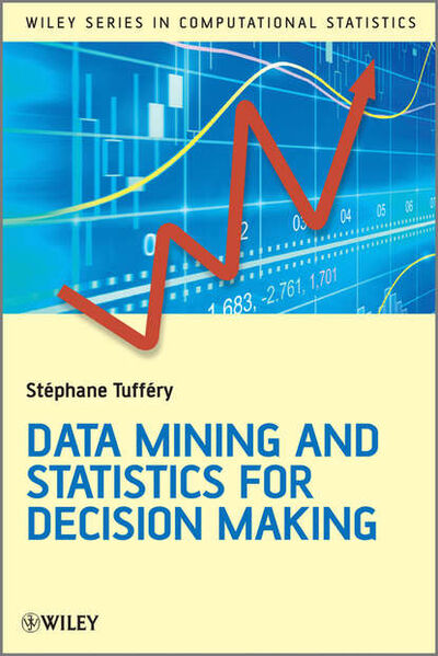 Книга: Data Mining and Statistics for Decision Making (Stephane Tuffery) ; John Wiley & Sons Limited