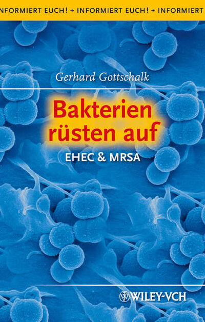 Книга: Bakterien rüsten auf. EHEC & MRSA (Gerhard Gottschalk) ; John Wiley & Sons Limited