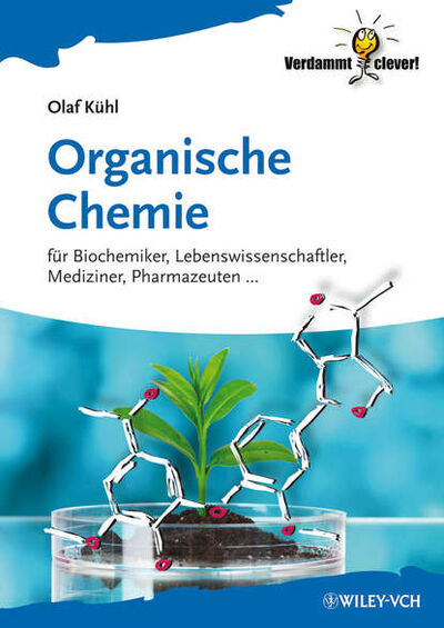 Книга: Organische Chemie. Für Biochemiker, Lebenswissenschaftler, Mediziner, Pharmazeuten... (Olaf Kuhl) ; John Wiley & Sons Limited