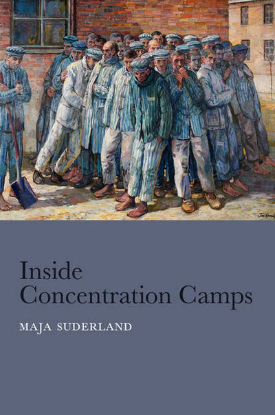 Книга: Inside Concentration Camps. Social Life at the Extremes (Maja Suderland) ; John Wiley & Sons Limited