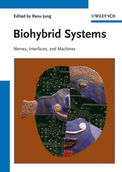 Книга: Biohybrid Systems. Nerves, Interfaces and Machines (Ranu Jung) ; John Wiley & Sons Limited