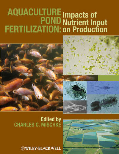 Книга: Aquaculture Pond Fertilization. Impacts of Nutrient Input on Production (Charles Mischke C.) ; John Wiley & Sons Limited