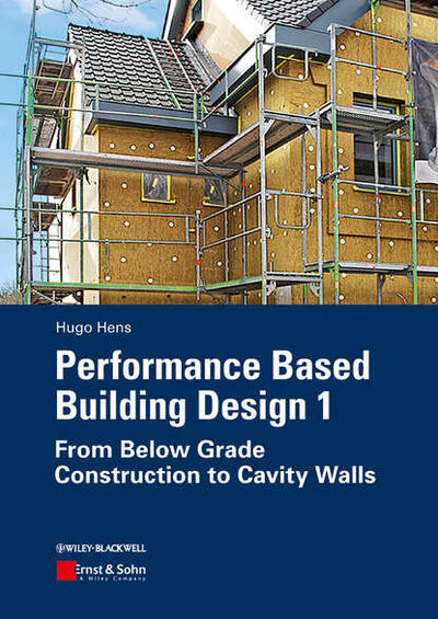 Книга: Performance Based Building Design 1. From Below Grade Construction to Cavity Walls (Hugo S. L. Hens) ; John Wiley & Sons Limited