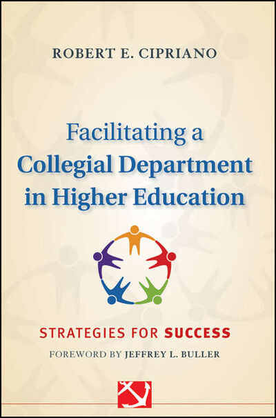 Книга: Facilitating a Collegial Department in Higher Education. Strategies for Success (Robert Cipriano E.) ; John Wiley & Sons Limited