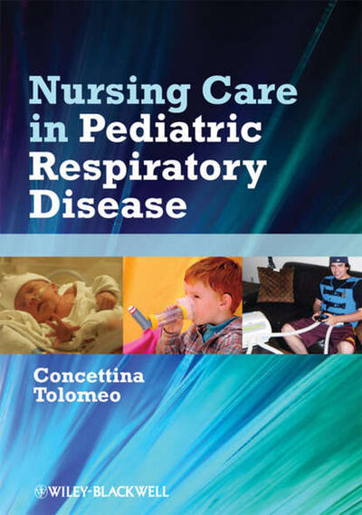Книга: Nursing Care in Pediatric Respiratory Disease (Concettina Tolomeo) ; John Wiley & Sons Limited