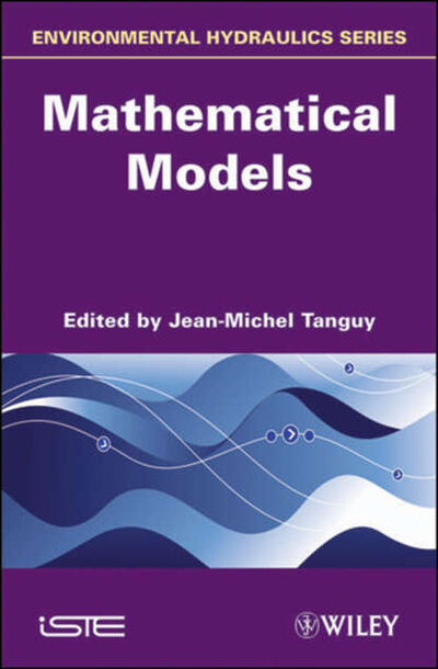 Книга: Environmental Hydraulics. Mathematical Models (Jean-Michel Tanguy) ; John Wiley & Sons Limited