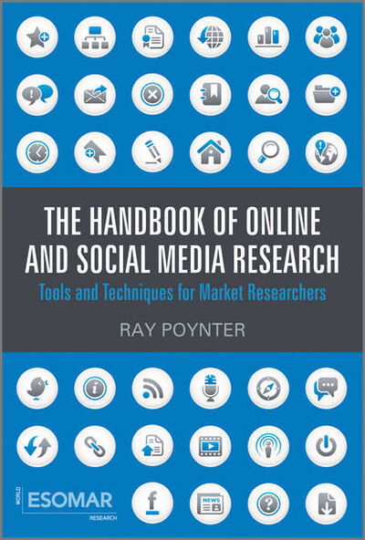 Книга: The Handbook of Online and Social Media Research. Tools and Techniques for Market Researchers (Ray Poynter) ; John Wiley & Sons Limited
