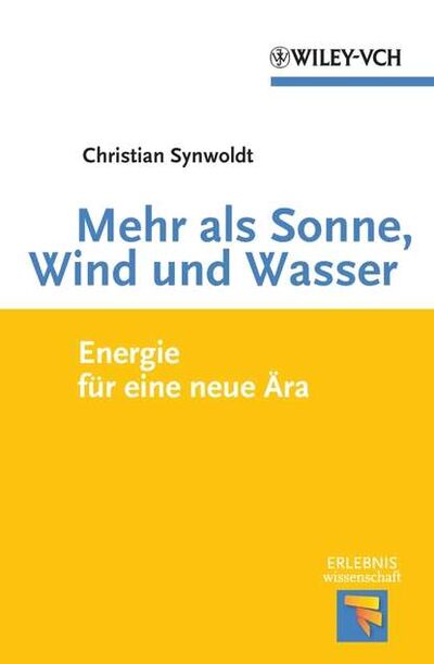 Книга: Mehr als Sonne, Wind und Wasser. Energie für eine neue Ära (Christian Synwoldt) ; John Wiley & Sons Limited