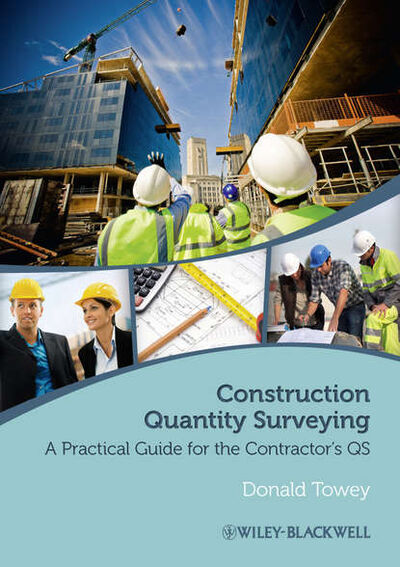 Книга: Construction Quantity Surveying. A Practical Guide for the Contractor's QS (Donald Towey) ; John Wiley & Sons Limited