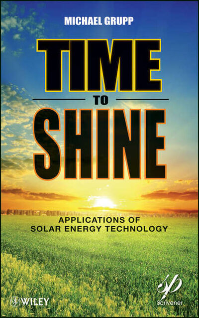 Книга: Time to Shine. Applications of Solar Energy Technology (Michael Grupp) ; John Wiley & Sons Limited