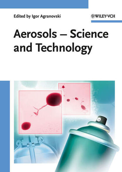 Книга: Aerosols. Science and Technology (Igor Agranovski) ; John Wiley & Sons Limited