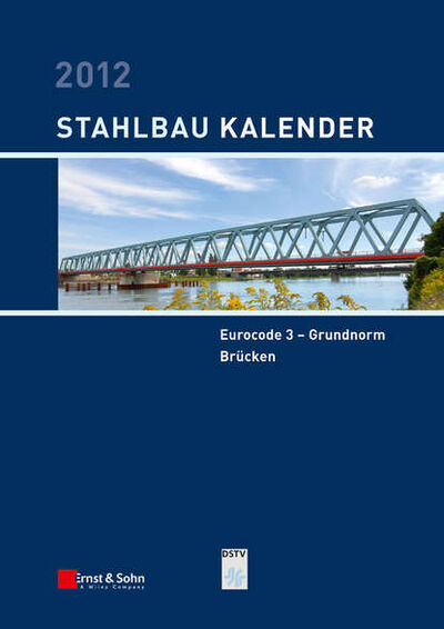 Книга: Stahlbau-Kalender 2012. Eurocode 3 - Grundnorm, Brücken (Ulrike Kuhlmann) ; John Wiley & Sons Limited