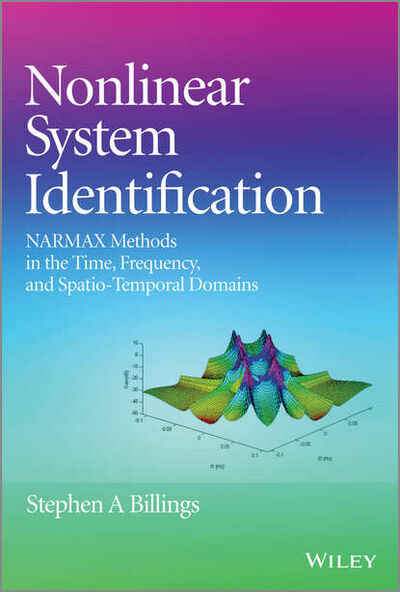 Книга: Nonlinear System Identification. NARMAX Methods in the Time, Frequency, and Spatio-Temporal Domains (Stephen Billings A.) ; John Wiley & Sons Limited