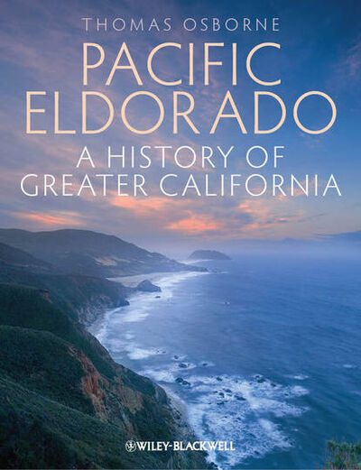 Книга: Pacific Eldorado. A History of Greater California (Thomas Osborne J.) ; John Wiley & Sons Limited