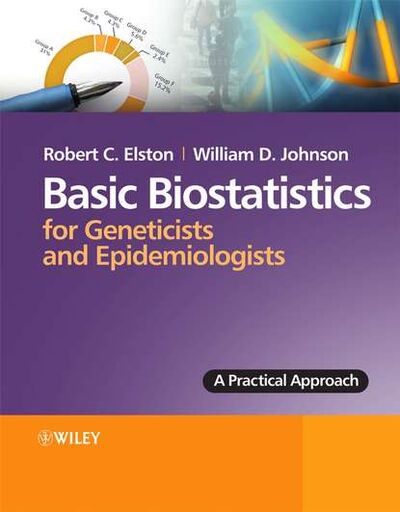 Книга: Basic Biostatistics for Geneticists and Epidemiologists. A Practical Approach (Elston Robert C.) ; John Wiley & Sons Limited