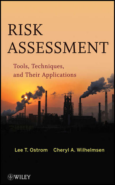 Книга: Risk Assessment. Tools, Techniques, and Their Applications (Ostrom Lee T.) ; John Wiley & Sons Limited