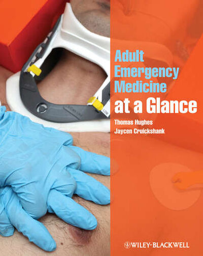 Книга: Adult Emergency Medicine at a Glance (Hughes Thomas) ; John Wiley & Sons Limited