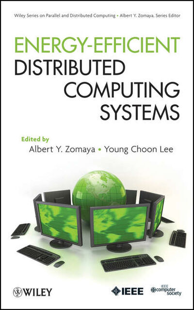 Книга: Energy Efficient Distributed Computing Systems (Zomaya Albert Y.) ; John Wiley & Sons Limited
