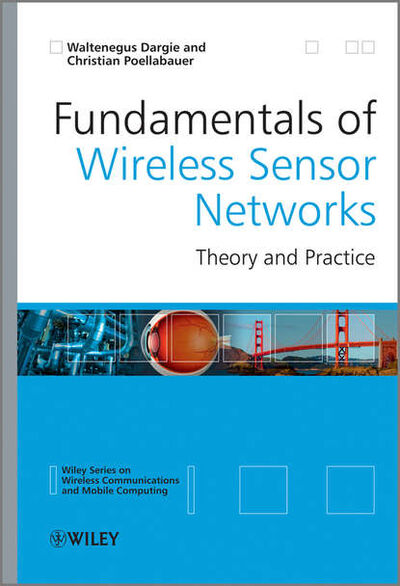 Книга: Fundamentals of Wireless Sensor Networks. Theory and Practice (Poellabauer Christian) ; John Wiley & Sons Limited