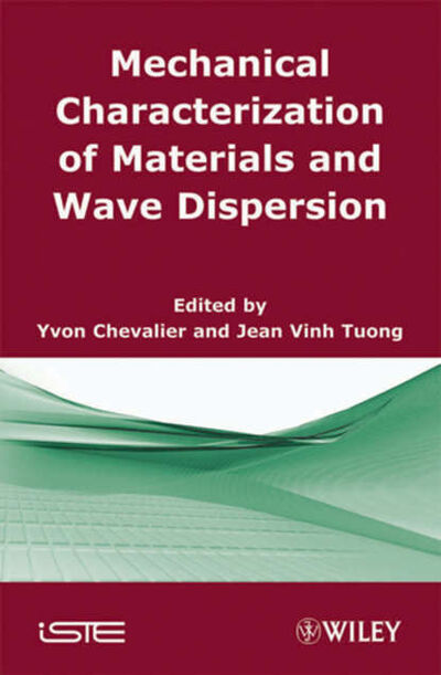 Книга: Mechanical Characterization of Materials and Wave Dispersion. Instrumentation and Experiment Interpretation (Chevalier Yvon) ; John Wiley & Sons Limited