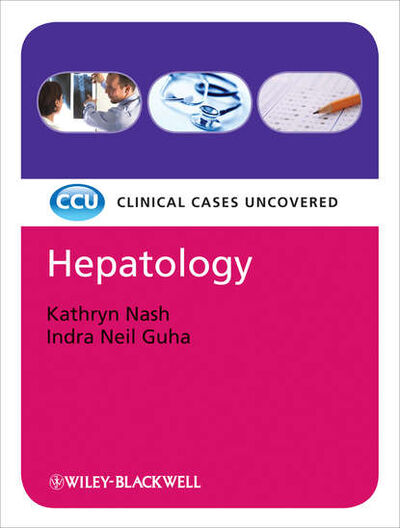 Книга: Hepatology: Clinical Cases Uncovered (Guha Indra Neil) ; John Wiley & Sons Limited