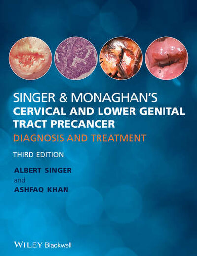 Книга: Singer & Monaghan's Cervical and Lower Genital Tract Precancer. Diagnosis and Treatment (Singer Albert) ; John Wiley & Sons Limited