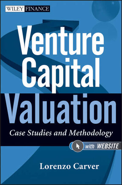 Книга: Venture Capital Valuation. Case Studies and Methodology (Lorenzo Carver) ; John Wiley & Sons Limited