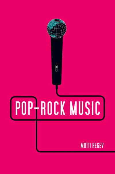 Книга: Pop-Rock Music. Aesthetic Cosmopolitanism in Late Modernity (Motti Regev) ; John Wiley & Sons Limited