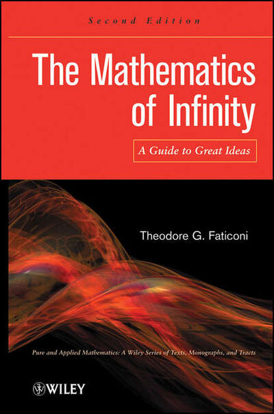 Книга: The Mathematics of Infinity. A Guide to Great Ideas (Theodore Faticoni G.) ; John Wiley & Sons Limited