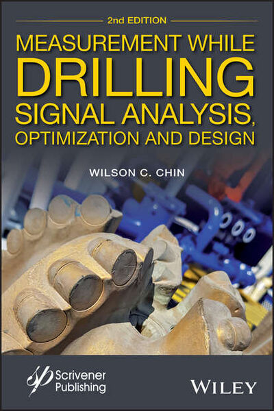 Книга: Measurement While Drilling. Signal Analysis, Optimization and Design (Wilson Chin C.) ; John Wiley & Sons Limited
