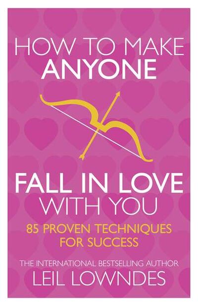 Книга: How to Make Anyone Fall in Love With You: 85 Proven Techniques for Success (Leil Lowndes) ; HarperCollins