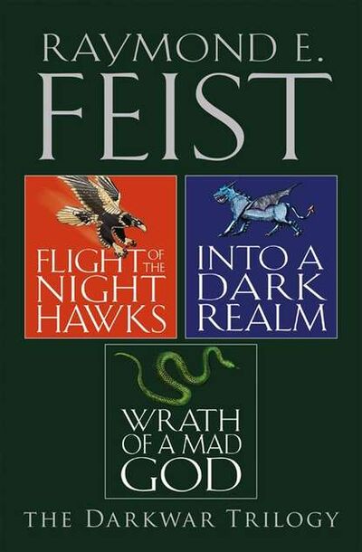 Книга: The Complete Darkwar Trilogy: Flight of the Night Hawks, Into a Dark Realm, Wrath of a Mad God (Raymond E. Feist) ; HarperCollins