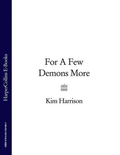 Книга: For A Few Demons More (Ким Харрисон) ; HarperCollins