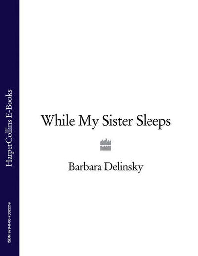 Книга: While My Sister Sleeps (Barbara Delinsky) ; HarperCollins