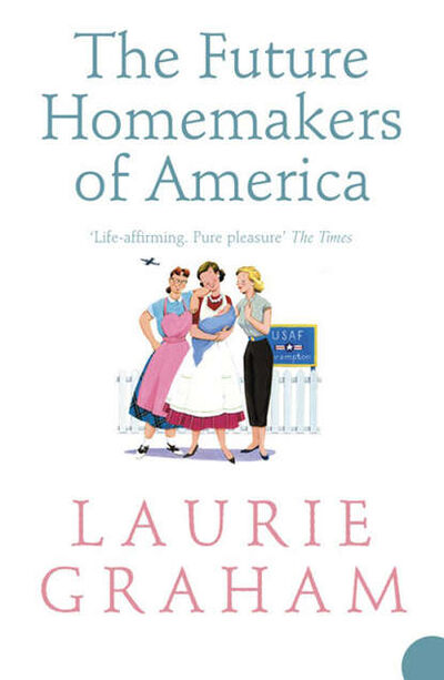Книга: The Future Homemakers of America (Laurie Graham) ; HarperCollins
