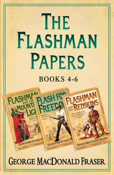 Книга: Flashman Papers 3-Book Collection 2: Flashman and the Mountain of Light, Flash For Freedom!, Flashman and the Redskins (George Fraser MacDonald) ; HarperCollins