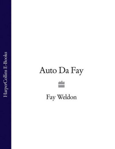 Книга: Auto Da Fay (Fay Weldon) ; HarperCollins