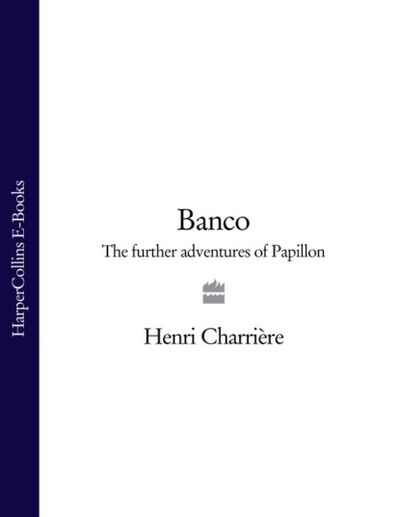 Книга: Banco: The Further Adventures of Papillon (Анри Шарьер) ; HarperCollins