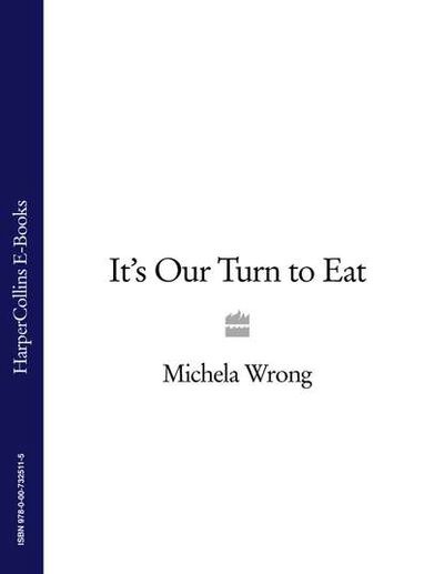 Книга: It’s Our Turn to Eat (Michela Wrong) ; HarperCollins