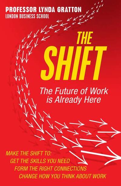 Книга: The Shift: The Future of Work is Already Here (Линда Граттон) ; HarperCollins