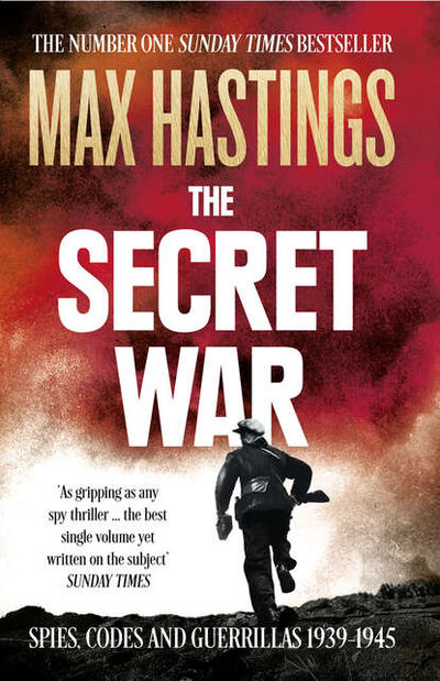 Книга: The Secret War: Spies, Codes and Guerrillas 1939–1945 (Макс Хейстингс) ; HarperCollins